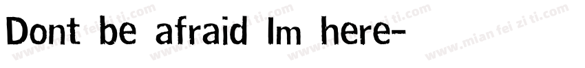 Dont be afraid Im here字体转换